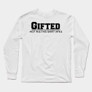 Funny quotes/gifted Long Sleeve T-Shirt